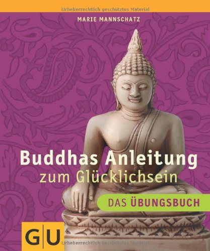 - Buddhas Anleitung zum Glücklichsein - Das Übungsbuch (GU Einzeltitel Lebenshilfe)