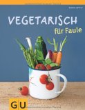  - 20 Minuten sind genug - Vegetarisch: Über 120 schnelle Rezepte aus der frischen Küche (GU Themenkochbuch)