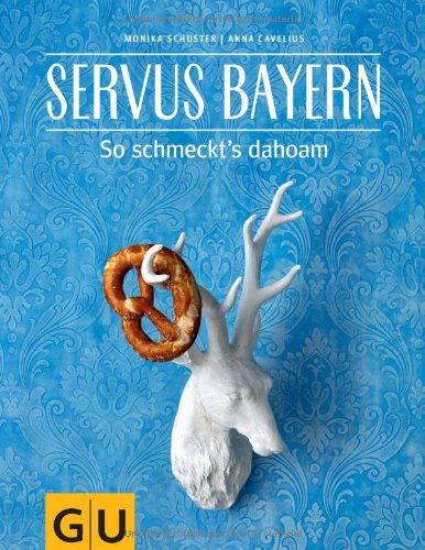 - Servus Bayern: So schmeckt's dahoam (GU Themenkochbuch)
