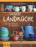  - Kochbuch Bauernküche: Traditionelle Rezepte und altes Wissen vom Land über vergessene Zutaten aus ganz Deutschland - 100 Gerichte von Speckwaffeln bis ... Wissen und traditionelle Rezepte vom Land