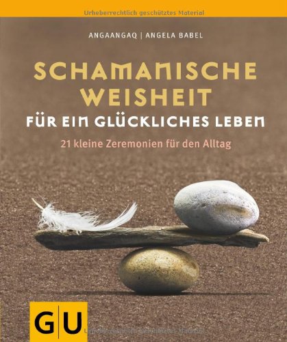 - Schamanische Weisheit für ein glückliches Leben: 21 kleine Zeremonien für den Alltag (GU Einzeltitel Lebenshilfe)
