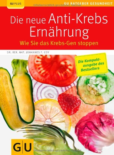 - Die neue Anti-Krebs-Ernährung: Wie Sie das Krebs-Gen stoppen (GU Ratgeber Gesundheit)