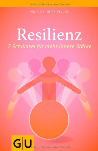 Heller, Jutta - Resilienz: 7 Schlüssel für mehr innere Stärke (GU Reader K,G&S)