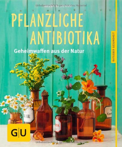  - Pflanzliche Antibiotika: Geheimwaffen aus der Natur (GU Ratgeber Gesundheit)