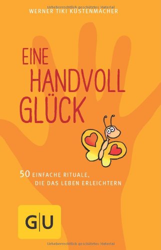 - Eine Handvoll Glück: 50 einfache Rituale, die das Leben erleichtern (GU Einzeltitel Lebenshilfe)