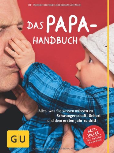 - Das Papa-Handbuch: Alles, was Sie wissen müssen zu Schwangerschaft, Geburt und dem ersten Jahr zu dritt (GU Textratgeber Partnerschaft & Familie)
