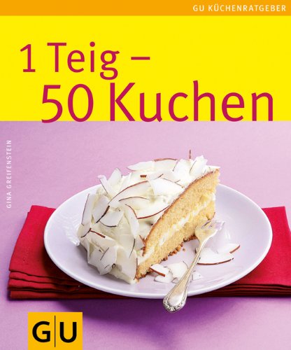 - 1 Teig - 50 Kuchen: Limitierte Treueausgabe (GU Sonderleistung Kochen)