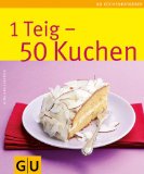  - 1 Teig - 50 Torten (GU Küchenratgeber Relaunch 2006)