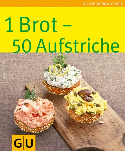 - 1 Brot - 50 Aufstriche: Limitierte Treueausgabe (GU Sonderleistung Kochen)