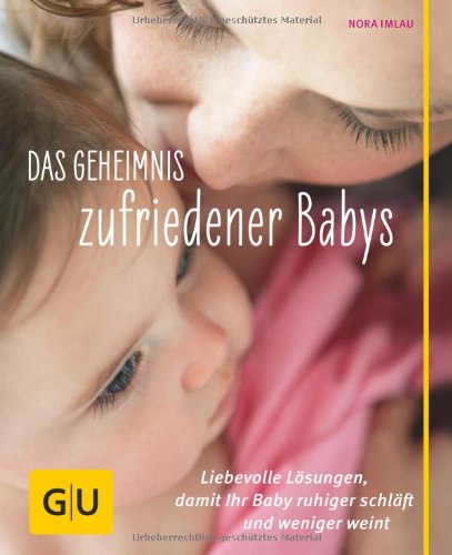 - Das Geheimnis zufriedener Babys: Liebevolle Lösungen, damit Ihr Baby ruhiger schläft und weniger weint (GU Einzeltitel Partnerschaft & Familie)
