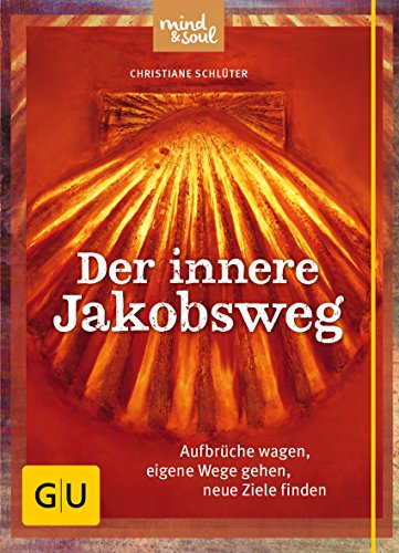 Schlüter, Christiane - Der innere Jakobsweg: Aufbrüche wagen, eigene Wege gehen, neue Ziele finden (GU Mind & Soul Textratgeber)