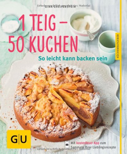 - 1 Teig - 50 Kuchen: So leicht kann backen sein (GU Küchenratgeber Relaunch ab 2013)