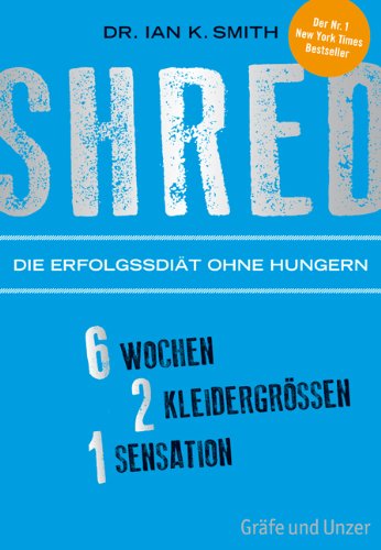  - SHRED - Die Erfolgsdiät ohne Hungern: 6 Wochen, 2 Kleidergrößen, 1 Sensation (Einzeltitel)