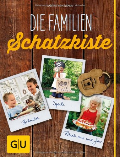  - Die Familienschatzkiste: Bräuche, Rituale, Spiele & Rezepte rund ums Jahr (GU Einzeltitel Partnerschaft & Familie)