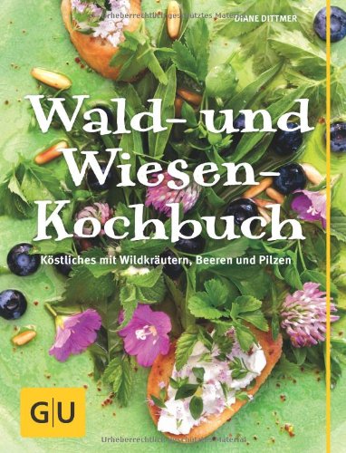 - Wald- und Wiesen-Kochbuch: Köstliches mit Wildkräutern, Beeren und Pilzen (GU Themenkochbuch)