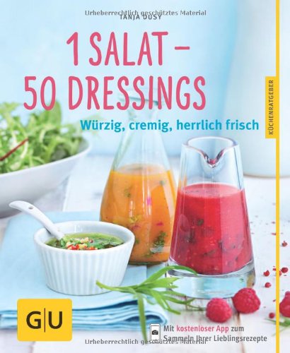  - 1 Salat - 50 Dressings: Würzig, cremig, herrlich frisch (GU Küchenratgeber Relaunch ab 2013)