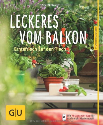 - Leckeres vom Balkon: Erntefrisch auf den Tisch (GU Pflanzenratgeber)