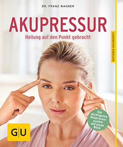  - Akupressur: Heilung auf den Punkt gebracht (GU Ratgeber Gesundheit)