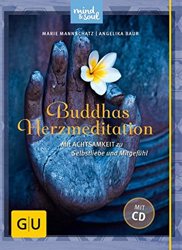 Mannschatz, Marie / Baur, Angelika - Buddhas Herzmeditation (mit Audio-CD): Mit Achtsamkeit zu Selbstliebe und Mitgefühl (GU Mind & Soul Textratgeber)