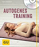  - Autogenes Training (mit CD): Über 100 Anwendungsmöglichkeiten für Körper und Seele