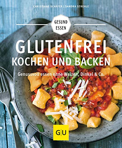 Schäfer, Christiane & Strehle, Sandra - Glutenfrei kochen und backen - Genussvoll essen ohne Weizen, Dinkel & Co. (GU)