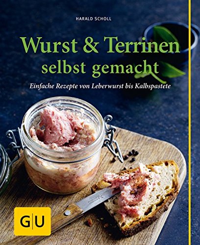  - Wurst & Terrinen selbst gemacht: Einfache Rezepte von Leberwurst bis Kalbspastete (GU einfach clever selbst gemacht)