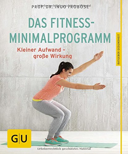  - Das Fitness-Minimalprogramm: Kleiner Aufwand - große Wirkung (GU Ratgeber Gesundheit)