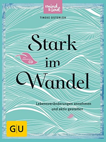  - Stark im Wandel (mit CD): Lebensveränderungen annehmen und aktiv gestalten (GU Mind & Soul Textratgeber)