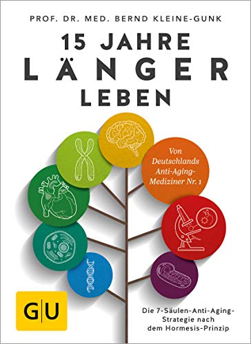  - 15 Jahre länger leben: Die 7-Säulen-Anti-Aging-Strategie nach dem Hormesis-Prinzip (GU Einzeltitel Gesundheit/Alternativheilkunde)