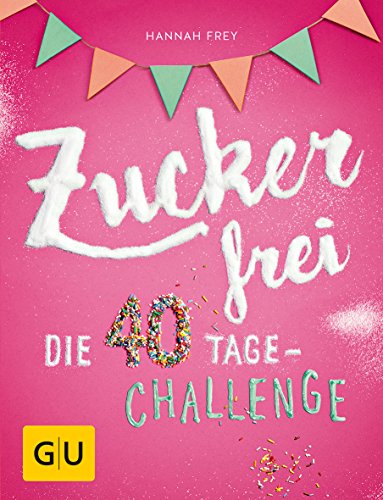  - Zuckerfrei: Die 40 Tage-Challenge (GU Diät&Gesundheit)