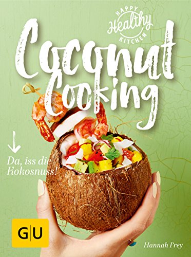 - Coconut Cooking: Da, iss die Kokosnuss! (GU Happy healthy kitchen)