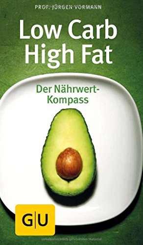  - Low Carb High Fat: Der Nährwert Kompass (GU Kompass Gesundheit)