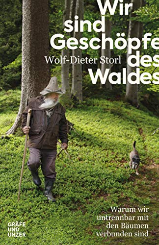 Storl, Wolf-Dieter - Wir sind Geschöpfe des Waldes: Warum wir untrennbar mit den Bäumen verbunden sind (Gräfe und Unzer Einzeltitel)