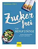 Frey, Hannah - Zuckerfrei für Berufstätige