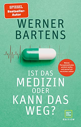 Bartens, Werner - Ist das Medizin oder kann das weg?: Welche Therapiemethoden wirklich helfen und worauf wir verzichten sollten