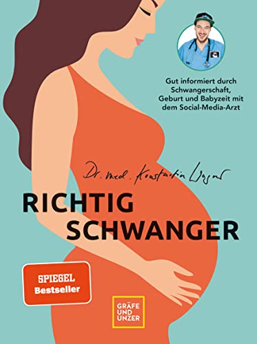 Wagner, Konstantin - Richtig schwanger: Gut informiert durch Schwangerschaft, Geburt und Babyzeit mit dem Social-Media-Arzt