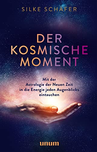 Schäfer, Silke - Der kosmische Moment: Mit der Astrologie der Neuen Zeit in die Energie jeden Augenblicks eintauchen (Spiritualität)