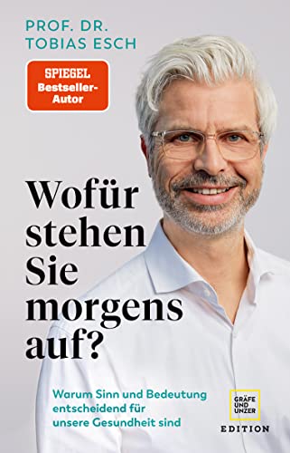 Esch, Tobias - Wofür stehen Sie morgens auf?: Warum Sinn und Bedeutung entscheidend für unsere Gesundheit sind