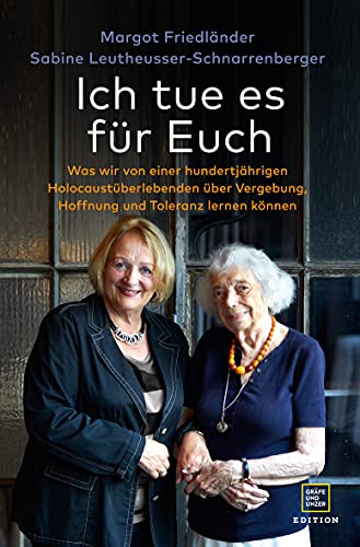 Hellen, Sascha, Friedländer, Margot, Leutheusser-Schnarrenberger, Sabine - Ich tue es für Euch: Was wir von einer hundertjährigen Holocaustüberlebenden über Vergebung, Hoffnung und Toleranz lernen können