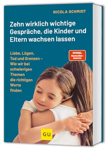 Schmidt, Nicola - Zehn wirklich wichtige Gespräche, die Kinder und Eltern wachsen lassen - Liebe, Lügen, Tod und Grenzen