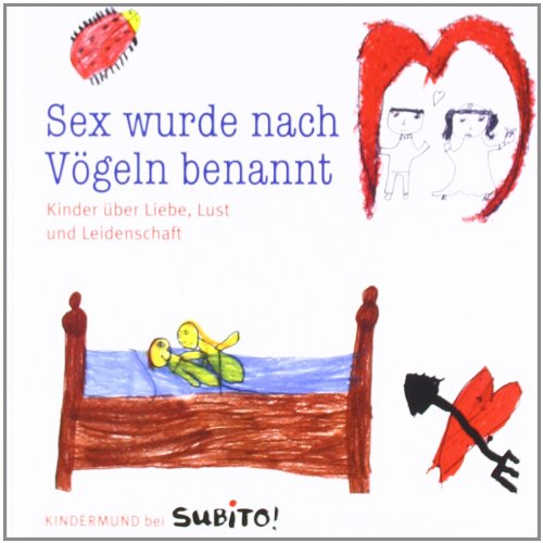 - Sex wurde nach Vögeln benannt: Kinder über Liebe, Lust und Leidenschaft