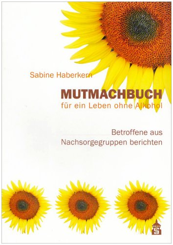 - Mutmachbuch für ein Leben ohne Alkohol: Betroffene aus Nachsorgegruppen berichten