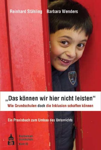 - Das können wir hier nicht leisten;. Wie Grundschulen doch die Inklusion schaffen können: Ein Praxisbuch zum Umbau des Unterrichts