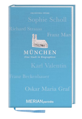 - München. Eine Stadt in Biographien: MERIAN porträts