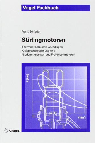  - Stirlingmotoren: Thermodynamische Grundlagen, Kreisprozessrechnung und Niedertemperatur- und Freikolbenmotoren