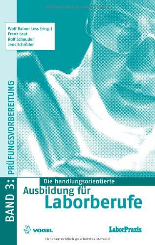  - Die handlungsorientierte Ausbildung für Laborberufe 3: Stoffwiederholung und Prüfungsvorbereitung