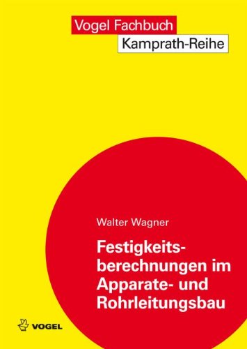 - Festigkeitsberechnungen im Apparate- und Rohrleitungsbau