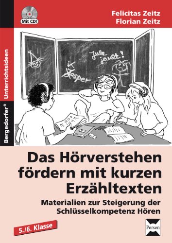  - Das Hörverstehen fördern mit kurzen Erzähltexten: Materialien zur Steigerung der Schlüsselkompetenz Hören (5. und 6. Klasse)