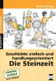  - Die Steinzeit: Materialien zur selbstständigen Themenerarbeitung in der Sekundarstufe I