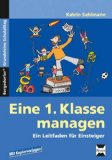  - Oldenbourg PRAXIS Bibliothek: Ich übernehme eine 1. Klasse (Neubearbeitung): Praktische Hilfen für einen guten Schulanfang - Band 258